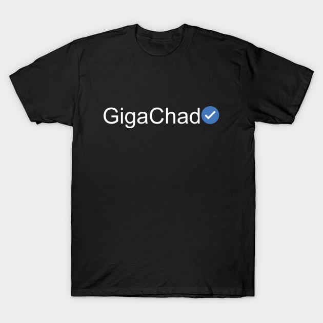 Verified GigaChad (White Text) T-Shirt by inotyler